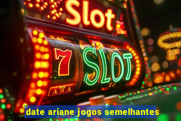 date ariane jogos semelhantes